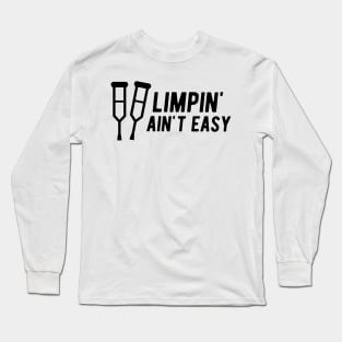 Limpin' Ain't Easy - Leg Injury Long Sleeve T-Shirt